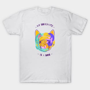 My soulmate is a dog T-Shirt